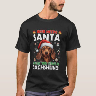 Wer den Weihnachtsmann braucht, wenn man eine Dack T-Shirt