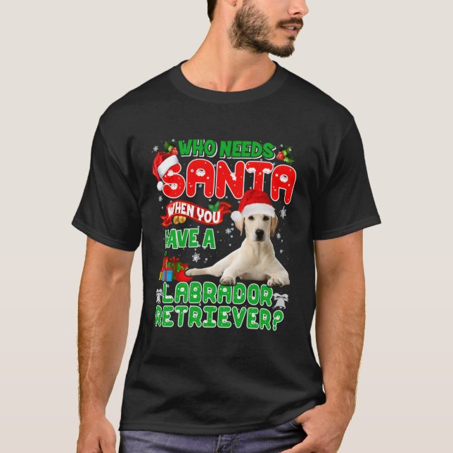 Wer den Weihnachtsmann braucht, wenn man einen Lab T-Shirt (Vorderseite)