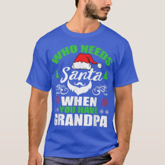 Wer den Weihnachtsmann braucht, wenn man Großvater T-Shirt