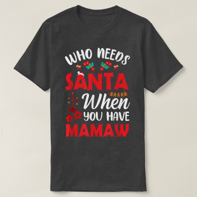 Wer den Weihnachtsmann braucht, wenn man Mamaw hat T-Shirt (Design vorne)