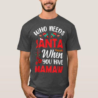 Wer den Weihnachtsmann braucht, wenn man Mamaw hat T-Shirt