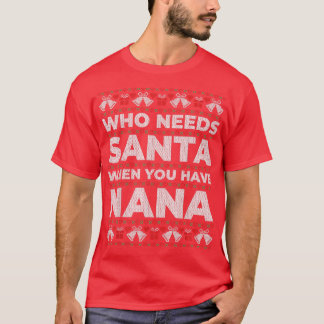 Wer den Weihnachtsmann braucht, wenn man Nana zu W T-Shirt
