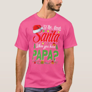 Wer den Weihnachtsmann braucht, wenn man Papa Weih T-Shirt