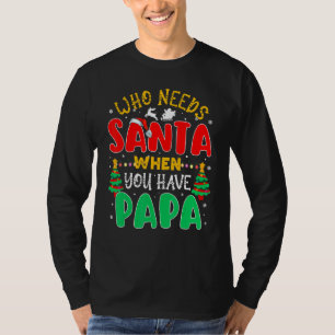 Wer den Weihnachtsmann braucht, wenn Sie Papa Nied T-Shirt