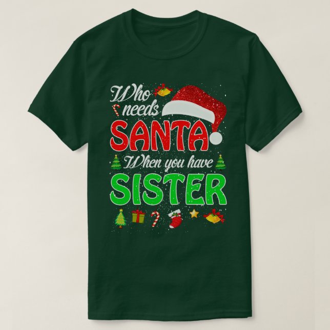 Wer den Weihnachtsmann braucht, wenn Sie Schwester T-Shirt (Design vorne)