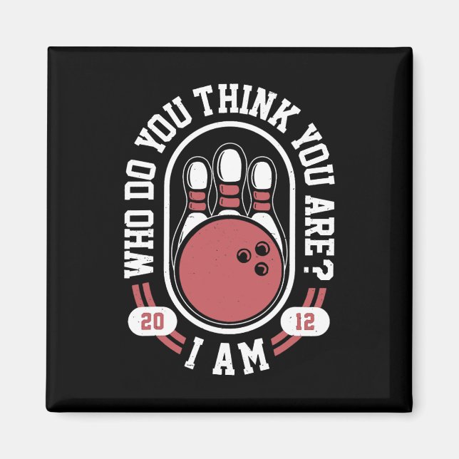 Wer denkst du, du bist ich - lustiger Bowling Meme Magnet (Vorne)