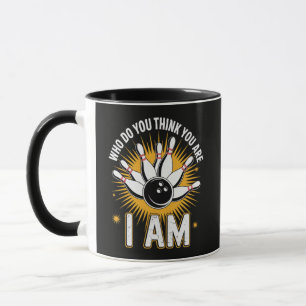 Wer denkst du wer du bist Ich bin Bowling Tasse