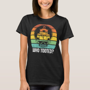 Wer die Eisenbahn für Männer getootet hat Frauen K T-Shirt