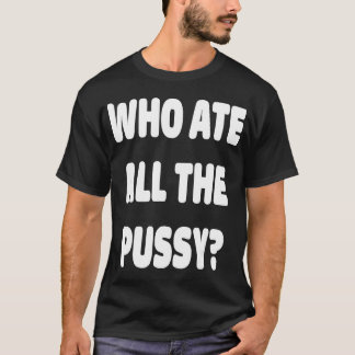 Wer die ganze pussy lustige Sarcastic Popular Tren T-Shirt