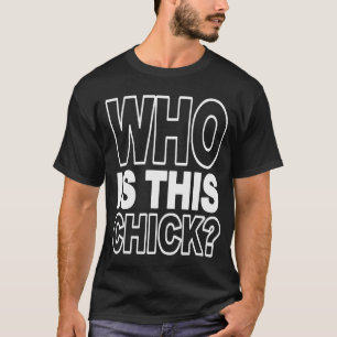 Wer dieses Küken ist T-Shirt