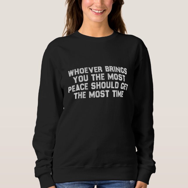Wer dir den meisten Frieden bringt, sollte das m Sweatshirt (Vorderseite)
