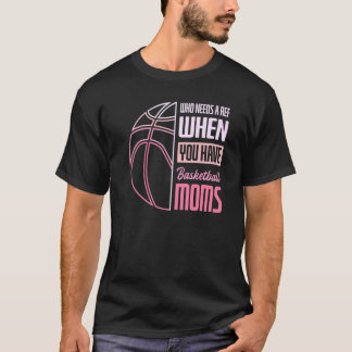 Wer ein Ref braucht, wenn man Basketball-Mamas hat T-Shirt