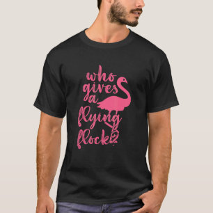 Wer einen flatternden Flock Pink Flamingo gibt T-Shirt
