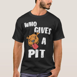 Wer einen Pit Pitbull Pit Bull Terrier gibt T-Shirt