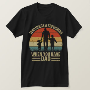 Wer einen Superhelden braucht, wenn man Vater hat T-Shirt