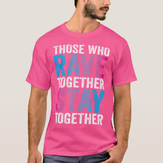 Wer gemeinsam Rave hat, Bleibe Edm Raver Co T-Shirt