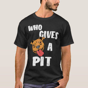 Wer gibt ein Pit Pitbull-Geschenk Pit Bull Terrier T-Shirt