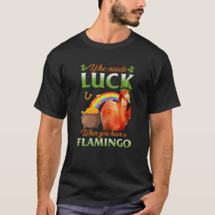 Wer Glück braucht, wenn man einen Flamingo hat T-Shirt