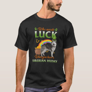 Wer Glück braucht, wenn man einen sibirischen Husk T-Shirt