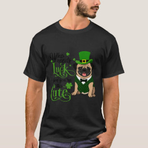 Wer Glück braucht, wenn Sie&x27; sind dieser Mops T-Shirt