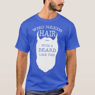Wer Haare mit diesem Bart braucht 4 T-Shirt