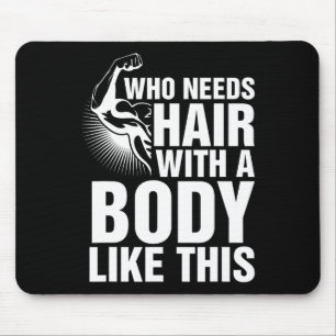 Wer Haare mit einem Körper wie diesem Bald-Stolz b Mousepad