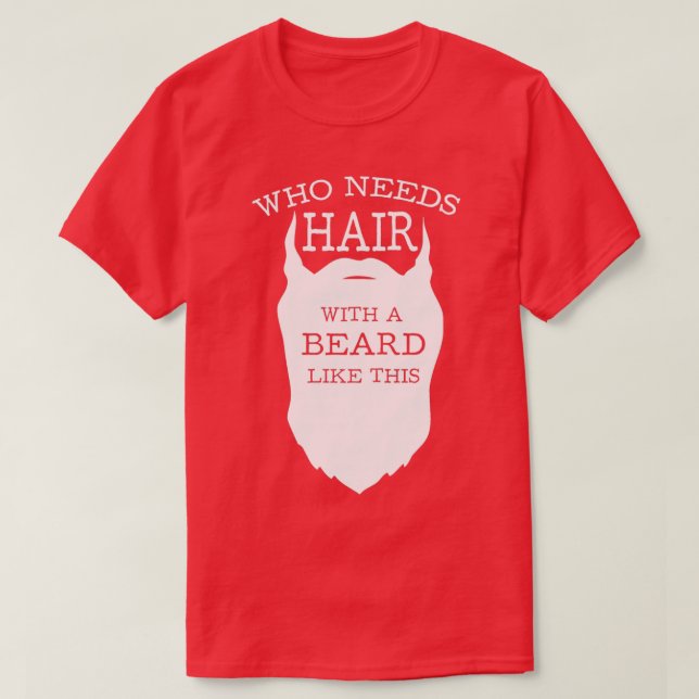 Wer Haare mit so einem Bart braucht T-Shirt (Design vorne)