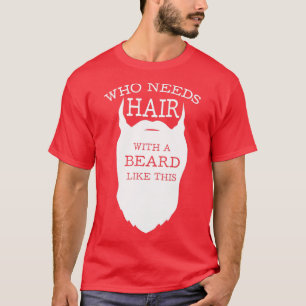 Wer Haare mit so einem Bart braucht T-Shirt
