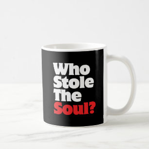 Wer hat das Soul gestohlen? Kaffeetasse