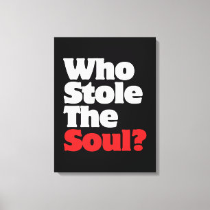 Wer hat das Soul gestohlen? Leinwanddruck