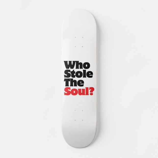 Wer hat das Soul gestohlen? Skateboard (Vorderseite)