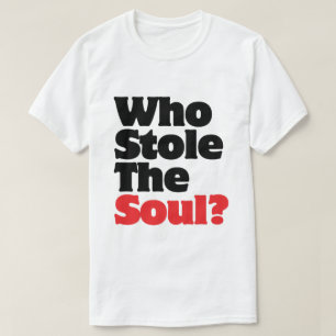 Wer hat das Soul gestohlen? T-Shirt