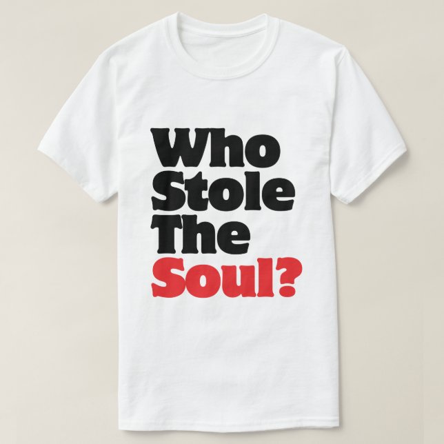 Wer hat das Soul gestohlen? T-Shirt (Design vorne)
