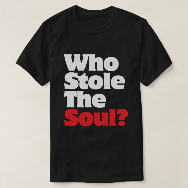 Wer hat das Soul gestohlen? T-Shirt (Design vorne)