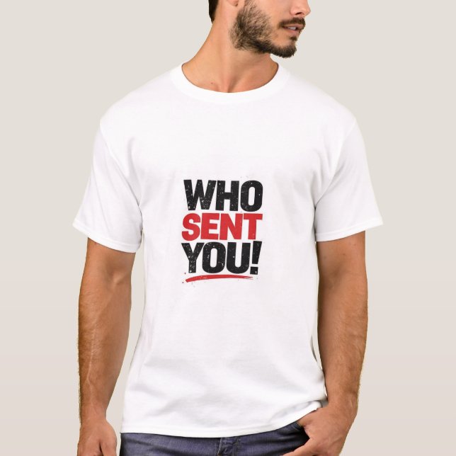 Wer hat dich geschickt!   T-Shirt (Vorderseite)