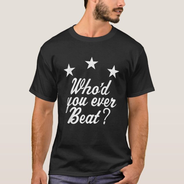 Wer hat dich jemals T-Shirt besiegt? (Vorderseite)