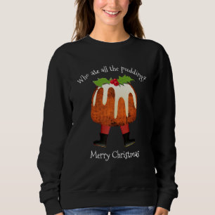 WER HAT DIE GANZE PUDINGFRIST GESCHAFFEN SWEATSHIRT