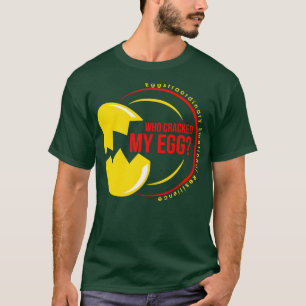 WER HAT MEIN EI ZERBROCHEN Eggstraordinäre emotion T-Shirt