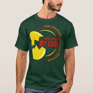 WER HAT MEIN EI ZERBROCHEN Eggstraordinäre emotion T-Shirt
