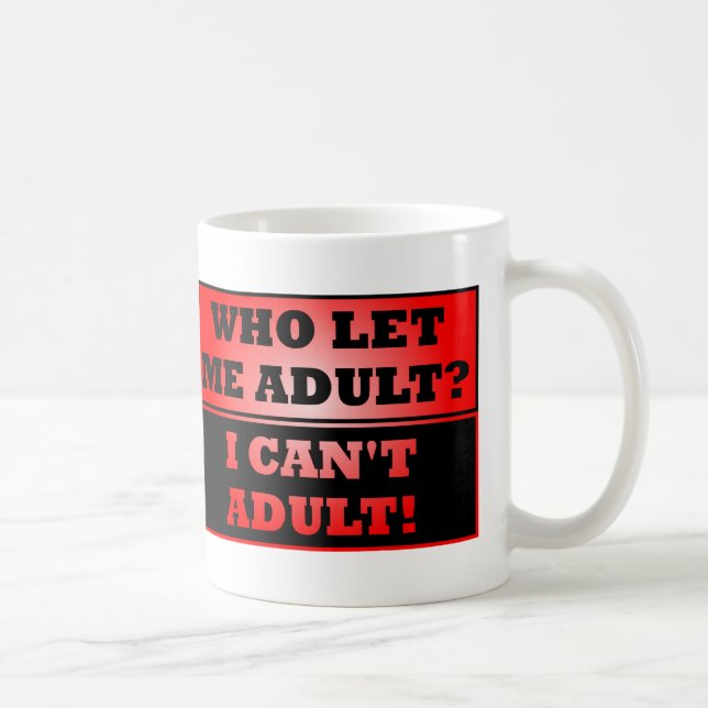 Wer hat mich erwachsen Gelassen? Funny Mug oder Tr Tasse (Rechts)