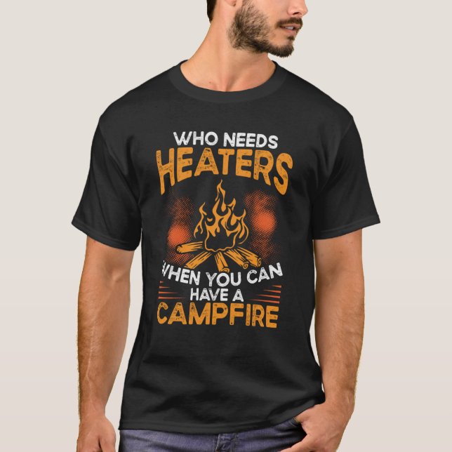 Wer Heizung braucht, wenn man eine Feuerwehr haben T-Shirt (Vorderseite)