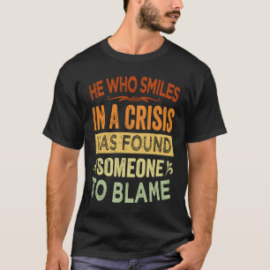 Wer in einer Krise lächelt, hat jemanden zu Bla ge T-Shirt