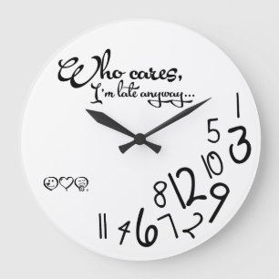 Wer interessiert mich, ich komme sowieso zu spät! große wanduhr