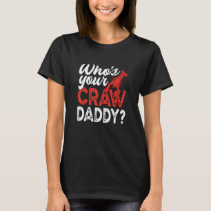 Wer ist dein Craw Daddy Flusskrebs T-Shirt