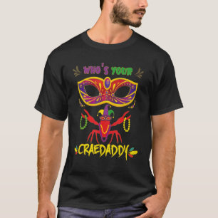 Wer ist dein Crawdaddy Crawfish Mardi Gras? T-Shirt
