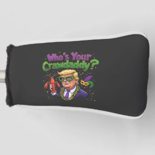Wer ist dein Crawdaddy? Funny Trump Mardi Gras Golf Headcover