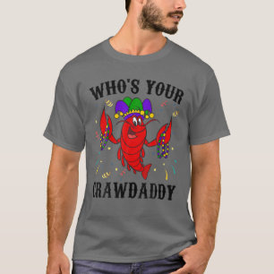 Wer ist dein Crawdaddy Mardi Gras Crawfish Cajun F T-Shirt
