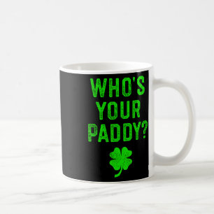 Wer ist dein Paddy St. Patrick Tag Geschenk Shirt Kaffeetasse