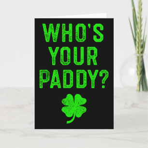 Wer ist dein Paddy St. Patrick Tag Geschenk Shirt Karte