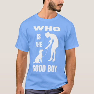 Wer ist die gute Jungen lustige Hundemutter T-Shirt
